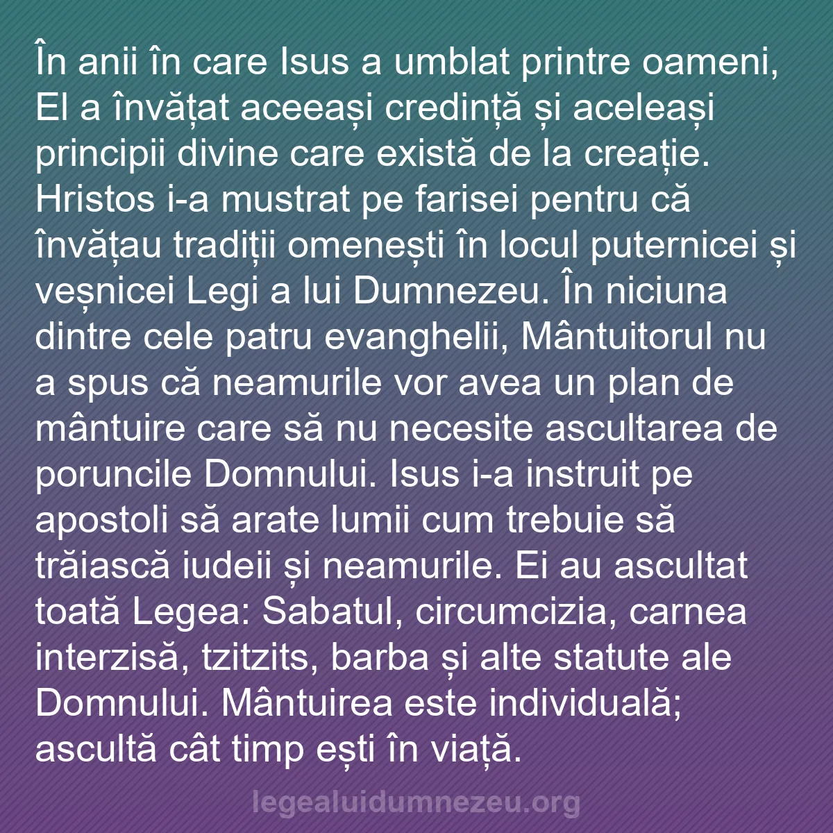 b0404 - Postare despre Legea lui Dumnezeu: În anii în care Isus a umblat printre oameni, El a învățat aceeași...