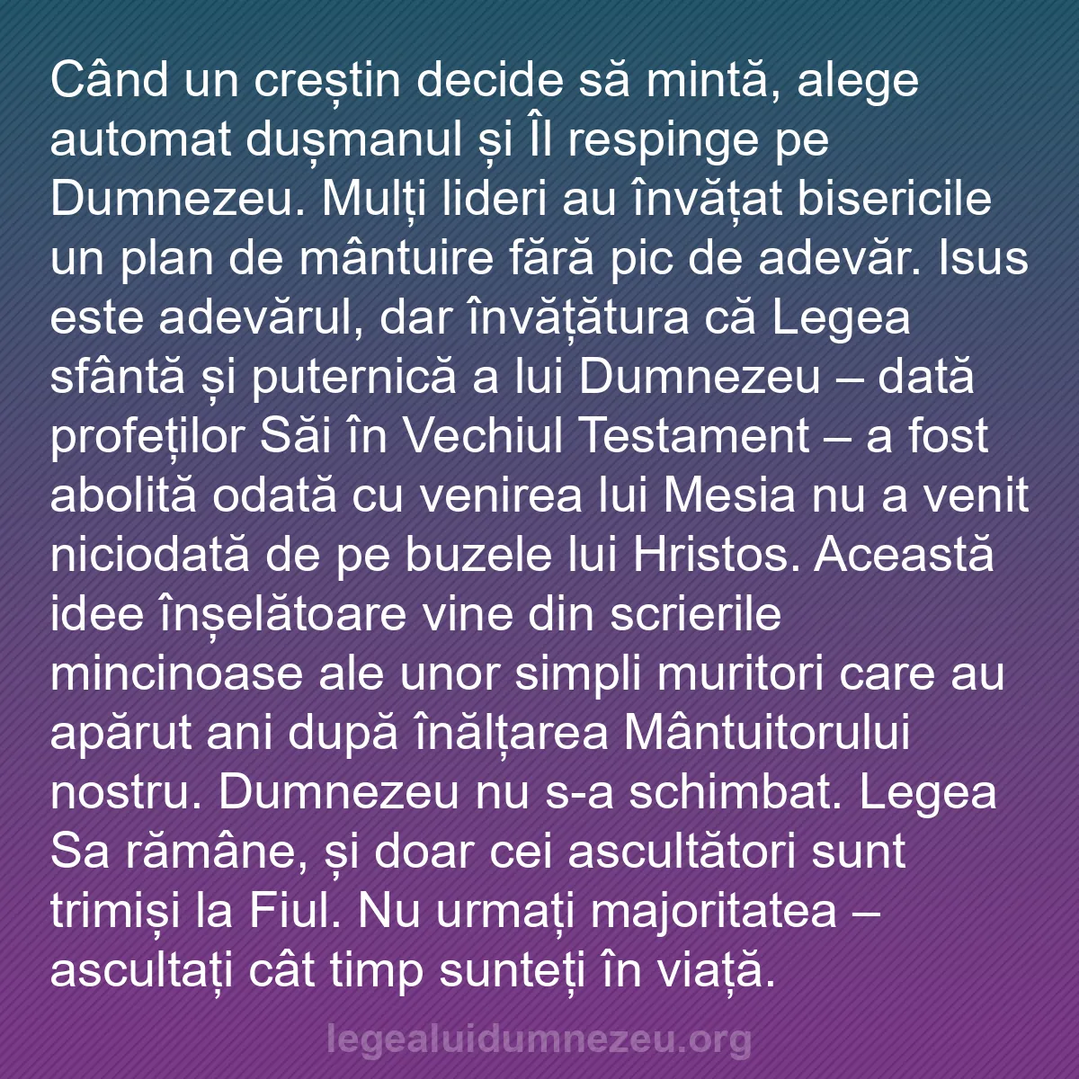 b0454 - Postare despre Legea lui Dumnezeu: Când un creștin decide să mintă, alege automat dușmanul și Îl...